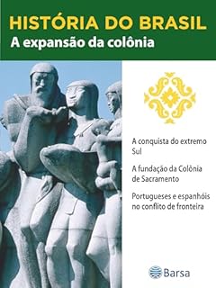 Livro História do Brasil - Livro II - A Expansão Da Colônia A Conquista Do Extremo Sul