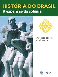 Livro História do Brasil - Livro II - A Expansão Da Colônia A Retomada Do Poder Pelos Lusitanos