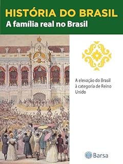 Livro História do Brasil - Livro II - A Família Real No Brasil A Elevação Do Brasil À Categoria De Reino Unido