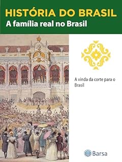 Livro História do Brasil - Livro II - A Família Real No Brasil A Vinda Da Corte Para O Brasil