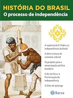 Livro História do Brasil - Livro II - O Processo De Independência A Regência De D. Pedro E A Independência Do Brasil