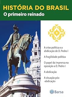 Livro História do Brasil - Livro II - O Primeiro Reinado A Crise Política E A Abdicação De D. Pedro I