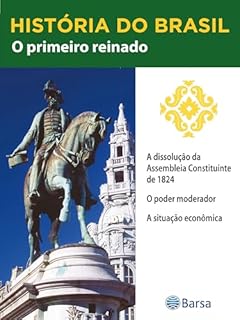 Livro História do Brasil - Livro II - O Primeiro Reinado A Dissolução Da Assembleia Constituinte De 1824