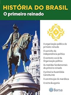 Livro História do Brasil - Livro II - O Primeiro Reinado A Organização Política Do Primeiro Reinado