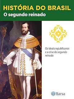 Livro História do Brasil - Livro II - O Segundo Reinado Os Ideais Republicanos E A Crise Do Segundo Reinado