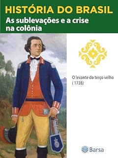 Livro História do Brasil - Livro II - As Sublevações E A Crise Na Colônia O Levante Do Terço Velho (1728)