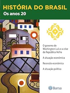 Livro História do Brasil - Livro III - Os Anos 20 O Governo De Washington Luís E A Crise Da República Velha