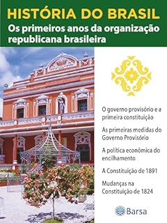 Livro História do Brasil - Livro III - Os Primeiros Anos Da Organização Republicana Brasileira O Governo Provisório E A Primeira Constituição