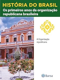 Livro História do Brasil - Livro III - Os Primeiros Anos Da Organização Republicana Brasileira A Organização Republicana