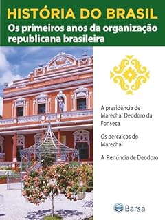 Livro História do Brasil - Livro III - Os Primeiros Anos Da Organização Republicana Brasileira A Presidência De Marechal Deodoro Da Fonseca