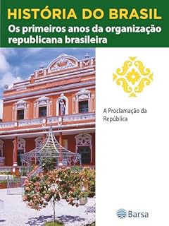 Livro História do Brasil - Livro III - Os Primeiros Anos Da Organização Republicana Brasileira A Proclamação Da República