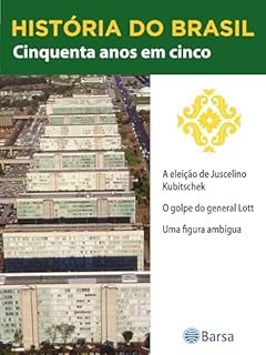 Livro História do Brasil - Livro III - Cinquenta Anos Em Cinco A Eleição De Juscelino Kubitschek