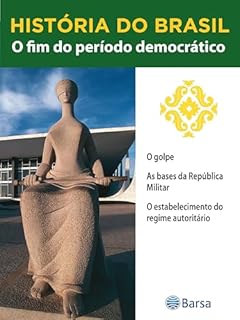 Livro História do Brasil - Livro III - O Fim Do Período Democrático O Golpe