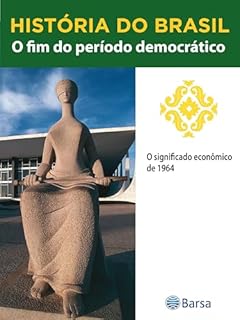 Livro História do Brasil - Livro III - O Fim Do Período Democrático O Significado Econômico De 1964
