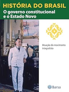 Livro História do Brasil - Livro III - O Governo Constitucional E O Estado Novo Atuação Do Movimento Integralista
