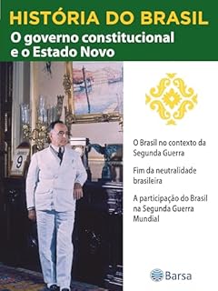 Livro História do Brasil - Livro III - O Governo Constitucional E O Estado Novo O Brasil No Contexto Da Segunda Guerra Mundial
