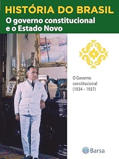 Livro História do Brasil - Livro III - O Governo Constitucional E O Estado Novo O Governo Constitucional (1934 – 1937)