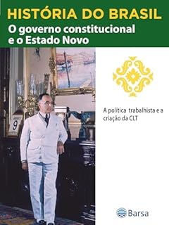 Livro História do Brasil - Livro III - O Governo Constitucional E O Estado Novo A Política Trabalhista E A Criação Da Clt