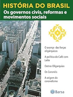 Livro História do Brasil - Livro III - Os Governos Civis, Reformas E Movimentos Sociais O Avanço Das Forças Oligárquicas