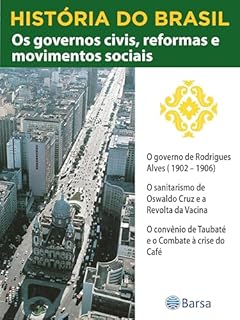 Livro História do Brasil - Livro III - Os Governos Civis, Reformas E Movimentos Sociais O Governo De Rodrigues Alves (1902 – 1906)