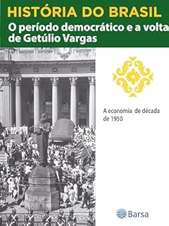 Livro História do Brasil - Livro III - O Período Democrático E A Volta De Getúlio Vargas A Economia Da Década De 1950