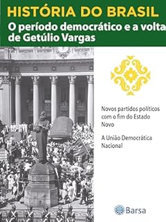 Livro História do Brasil - Livro III - O Período Democrático E A Volta De Getúlio Vargas Novos Partidos Políticos Com O Fim Do Estado Novo