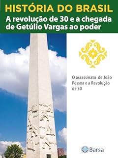 Livro História do Brasil - Livro III - A Revolução De 30 E A Chegada De Getúlio Vargas Ao Poder O Assassinato De João Pessoa E A Revolução De 30