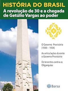 Livro História do Brasil - Livro III - A Revolução De 30 E A Chegada De Getúlio Vargas Ao Poder O Governo Provisório (1930 – 1934)