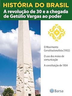 Livro História do Brasil - Livro III - A Revolução De 30 E A Chegada De Getúlio Vargas Ao Poder O Movimento Constitucionalista (1932)