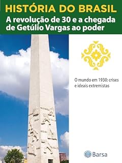 Livro História do Brasil - Livro III - A Revolução De 30 E A Chegada De Getúlio Vargas Ao Poder O Mundo Em 1930 Crises E Ideais Extremistas