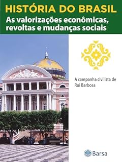 Livro História do Brasil - Livro III - As Valorizações Econômicas, Revoltas E Mudanças Sociais A Campanha Civilista De Rui Barbosa