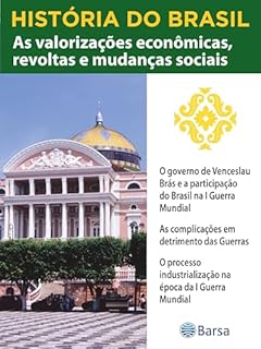 Livro História do Brasil - Livro III - As Valorizações Econômicas, Revoltas E Mudanças Sociais O Governo De Venceslau Brás E A Participação Do Brasil Na I Guerra Mundial