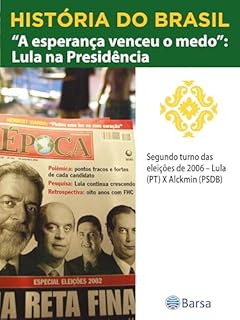 Livro História do Brasil - Livro IV - A Esperança Venceu O Medo Lula Na Presidência Segundo Turno Das Eleições De 2006 – Lula (PT) X Alckmin (PSDB)