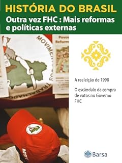 Livro História do Brasil - Livro IV - Outra Vez FHC Mais Reformas E Políticas A Reeleição De 1998