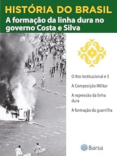 Livro História do Brasil - Livro IV - A Formação Da Linha Dura No Governo Costa E Silva O Ato Institucional N 5