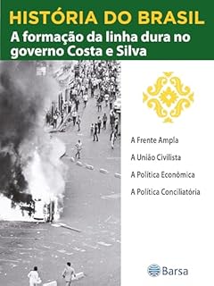Livro História do Brasil - Livro IV - A Formação Da Linha Dura No Governo Costa E Silva A Frente Ampla