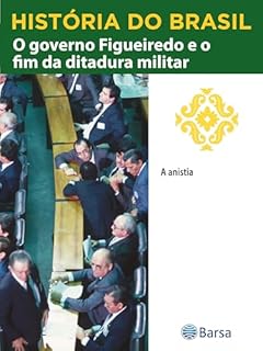 Livro História do Brasil - Livro IV - O Governo Figueiredo E O Fim Da Ditadura Militar A Anistia