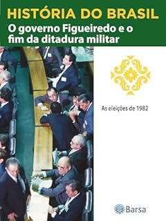 Livro História do Brasil - Livro IV - O Governo Figueiredo E O Fim Da Ditadura Militar As Eleições De 1982