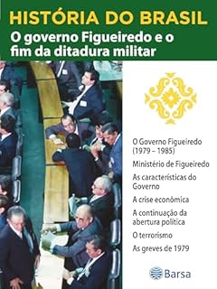 Livro História do Brasil - Livro IV - O Governo Figueiredo E O Fim Da Ditadura Militar O Governo Figueiredo (1979 – 1985)
