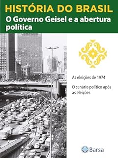 Livro História do Brasil - Livro IV - O Governo Geisel E A Abertura Política As Eleições De 1974