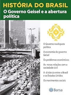Livro História do Brasil - Livro IV - O Governo Geisel E A Abertura Política O Governo Na Disputa Política