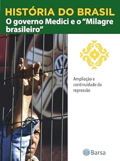 Livro História do Brasil - Livro IV - O Governo Medici E O Milagre Brasileiro Ampliação E Continuidade Da Repressão