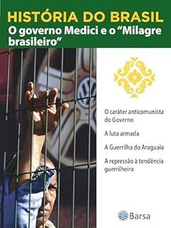 Livro História do Brasil - Livro IV - O Governo Medici E O Milagre Brasileiro O Caráter Anticomunista Do Governo