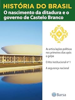 Livro História do Brasil - Livro IV - O Nascimento Da Ditadura E O Governo De Castelo Branco As Articulações Políticas Nos Primeiros Dias Após O Golpe