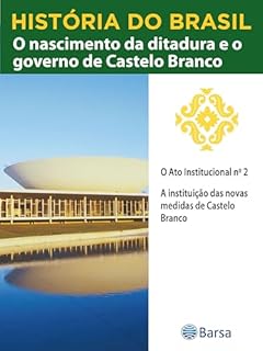 Livro História do Brasil - Livro IV - O Nascimento Da Ditadura E O Governo De Castelo Branco O Ato Institucional N 2
