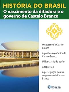 Livro História do Brasil - Livro IV - O Nascimento Da Ditadura E O Governo De Castelo Branco O Governo De Castelo Branco