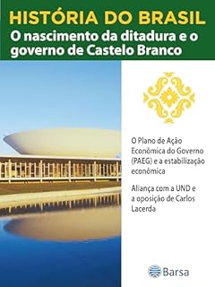 Livro História do Brasil - Livro IV - O Nascimento Da Ditadura E O Governo De Castelo Branco O Plano De Ação Econômica Do Governo (PAEG) E A Estabilização Econômica