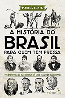 Livro A história do Brasil para quem tem pressa: Dos bastidores do descobrimento à crise de 2015 em 200 páginas! (Série Para quem Tem Pressa)