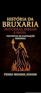 Livro História da Bruxaria: História da Bruxaria: Feiticeiras, Hereges e Pagãs — Tentativa de Castração Feminina