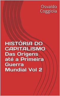 Livro HISTÓRIA DO CAPITALISMO Das Origens até a Primeira Guerra Mundial Vol 2